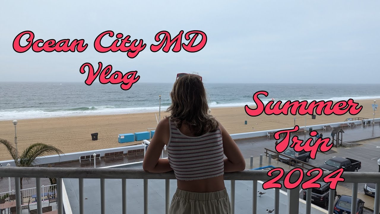 Ocean City MD Vlog|| Summer Trip 2024💤☀️