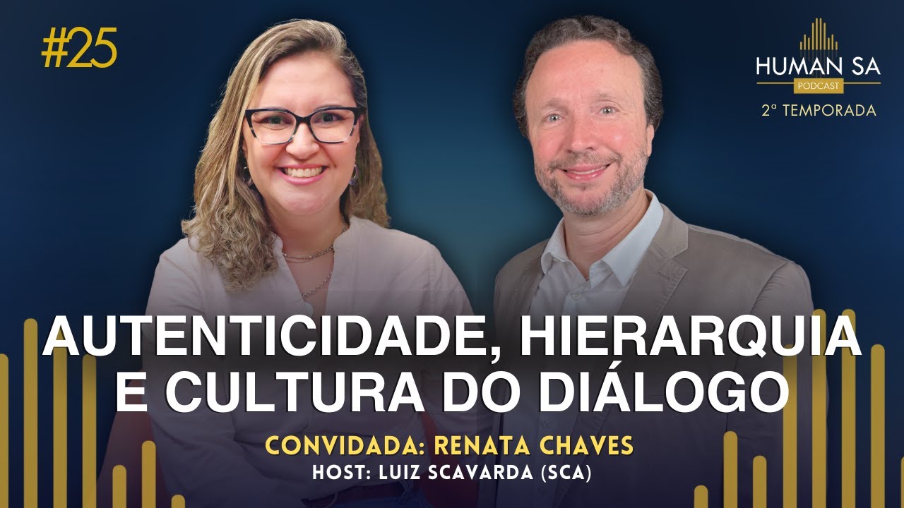 AUTENTICIDADE, HIERARQUIA E CULTURA DO DIÁLOGO | RENATA CHAVES | HUMAN TALKS | EP 25