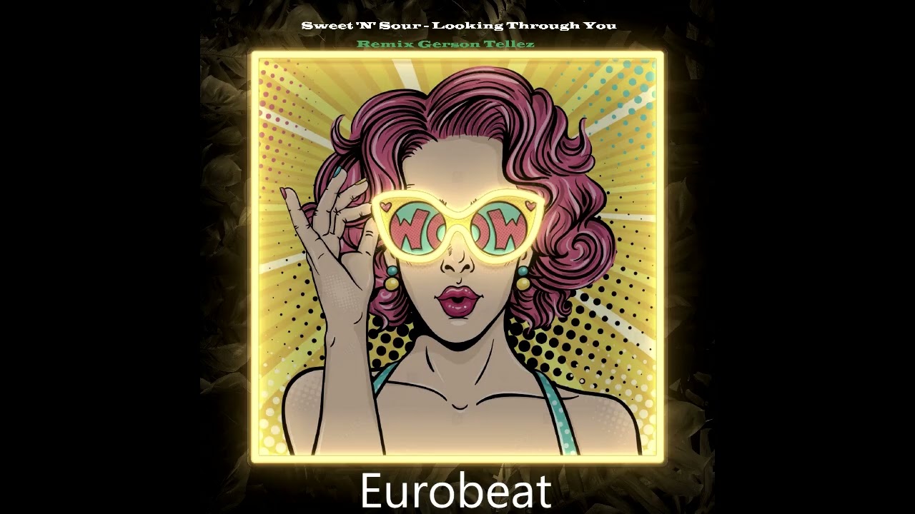 Sweet 'N' Sour - Looking Through You (Gerson Tellez Eurobeat Remix)  Extended Versión