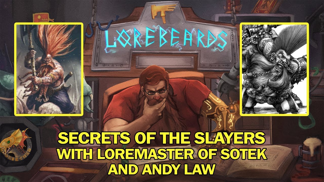 The Secrets of the Dwarf Slayers! Lorebeards w/ Andy Law & Loremaster of Sotek