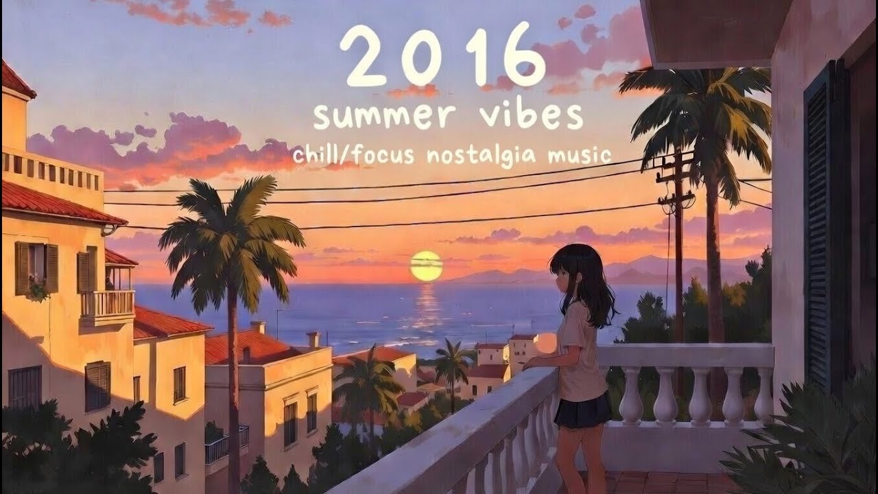 2016 summer vibes lofi radio 🌅 beats to chill / focus / remember to