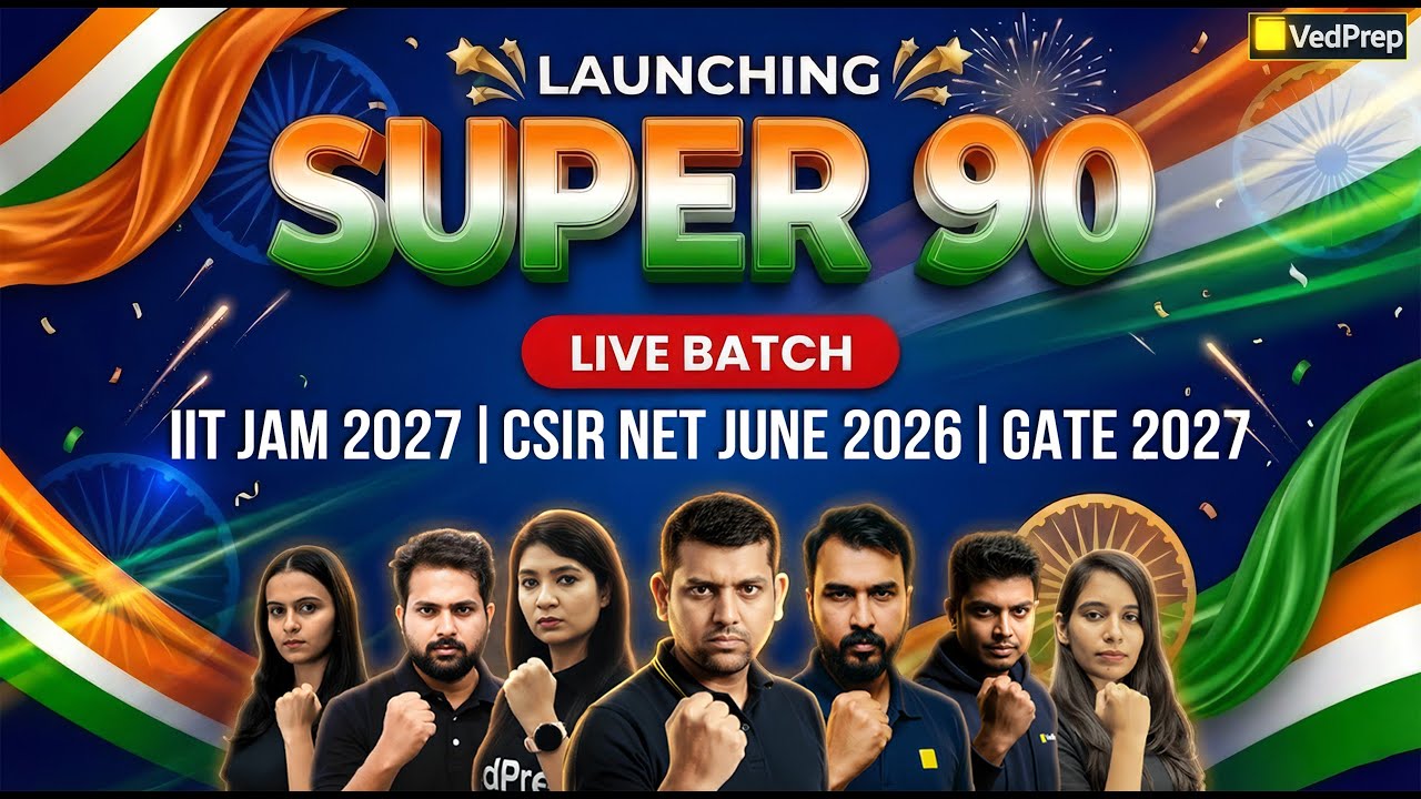Biggest Launch 🔥 Super 90 Batch | IIT JAM 2027 | CSIR NET 2026 | GATE 2027 | VedPrep Chem Academy
