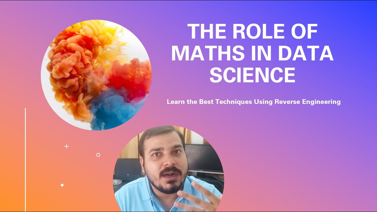The Role of Maths in Data Science and How to Learn?