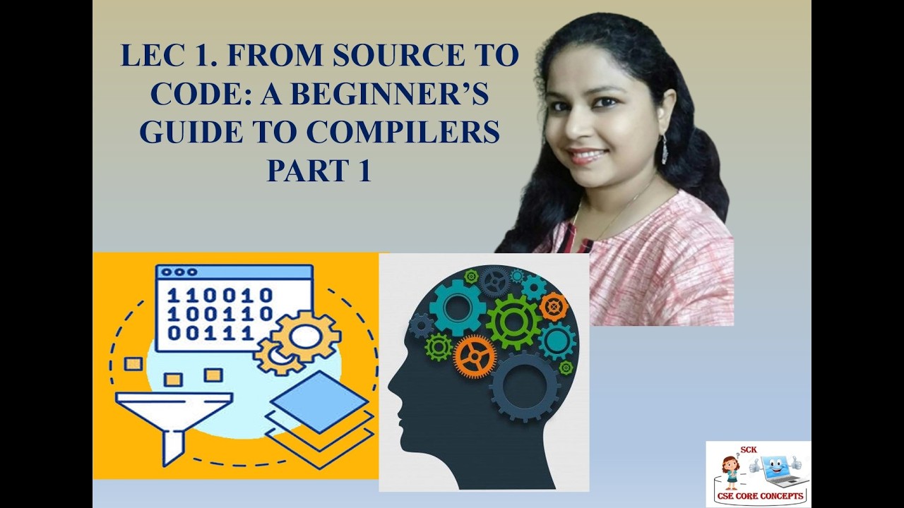 Lec 1. FROM SOURCE TO CODE: A BEGINNER'S GUIDE TO COMPILERS