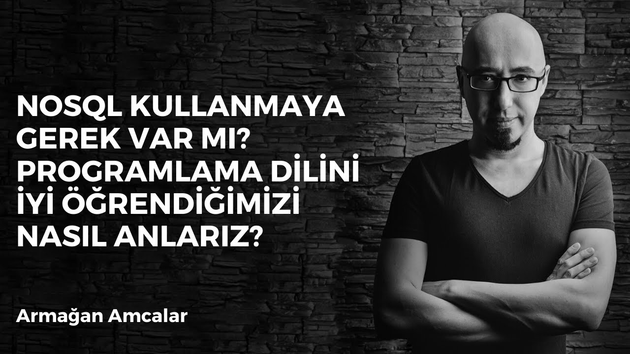 NoSQL kullanmaya gerek var mı? Programlama dilini iyi öğrendiğimizi nasıl anlarız? #vebirsuruseydaha