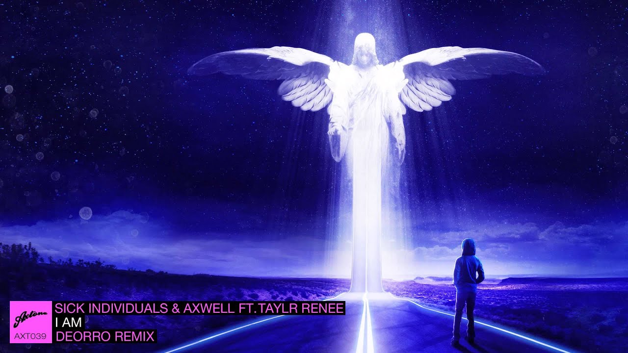 Sick Individuals & Axwell ft. Taylr Renee - I AM (Deorro Remix)  (Pete Tong BBC Radio 1 Premiere)