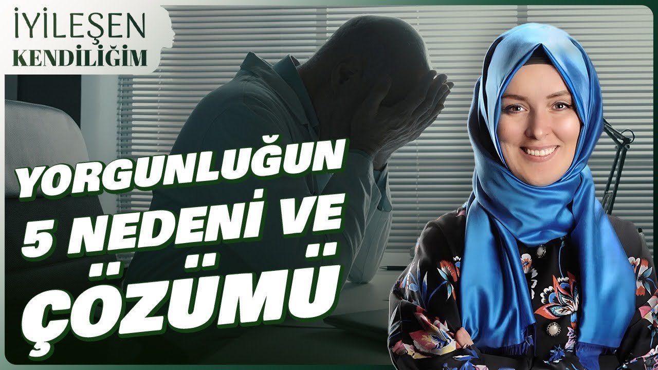 SÜREKLİ YORGUN HİSSETMENİN 5 NEDENİ VE ÇÖZÜMÜ | Hatice Kübra Tongar