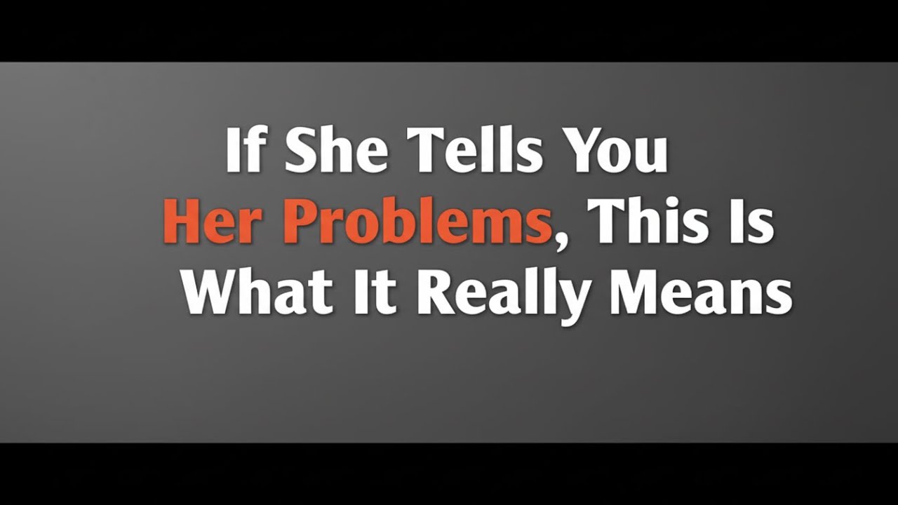 If She Tells You Her Problems, This Is What It Really Means #psychology #relationship