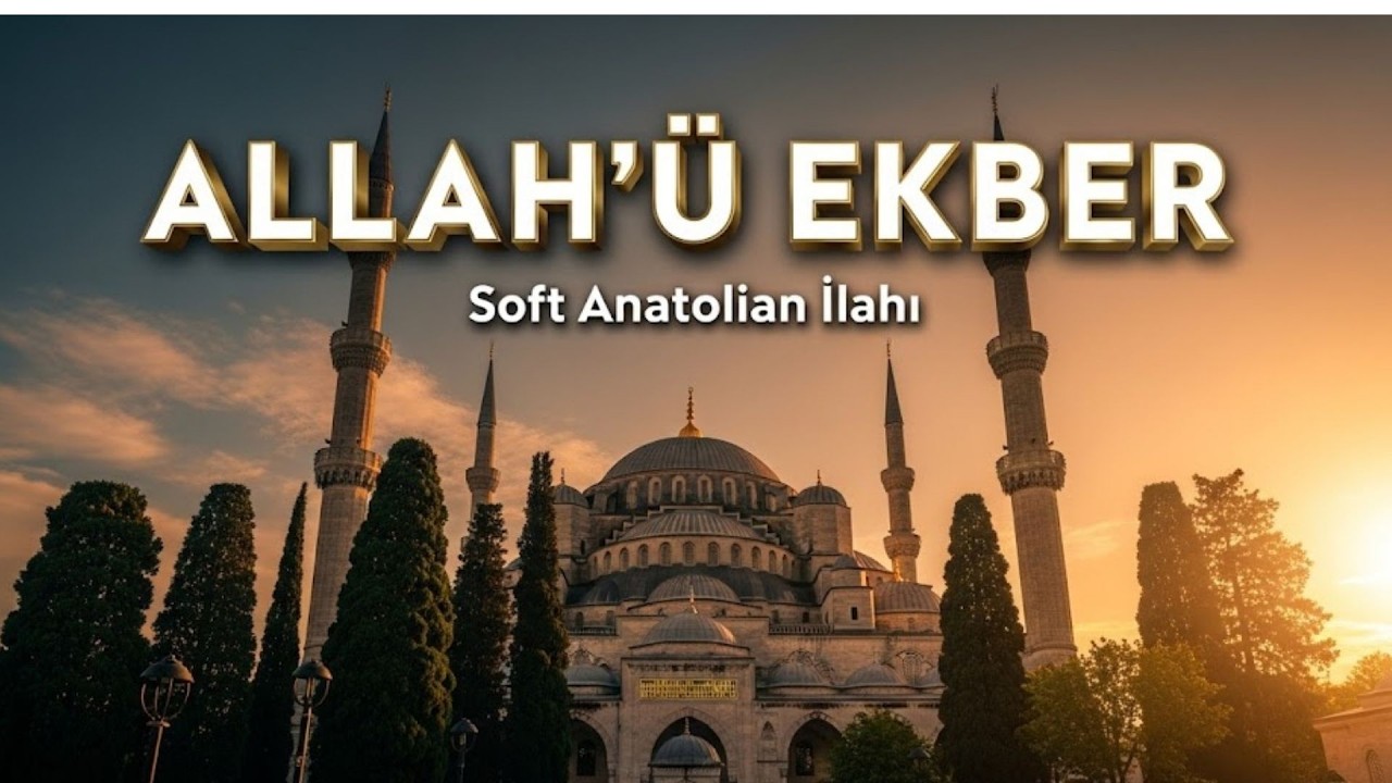 ALLAH'Ü EKBER | Soft  İlahi | Manevi Huzur ve Derinlik