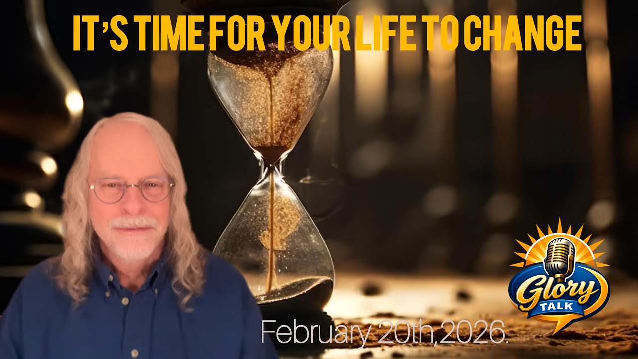TIME FOR YOUR LIFE TO CHANGE! February 20, 2026.