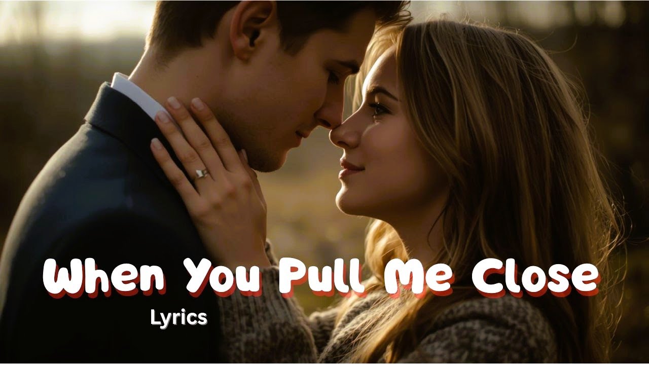 When You Pull Me Close (Lyrics) – Emotional Romantic Love Song | Original Lyrical Music