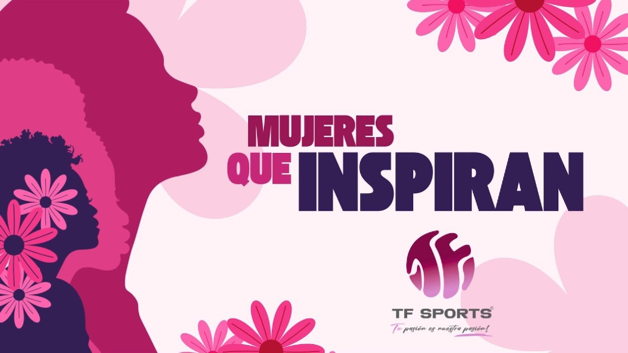 MUJERES QUE INSPIRAN - TF SPORTS