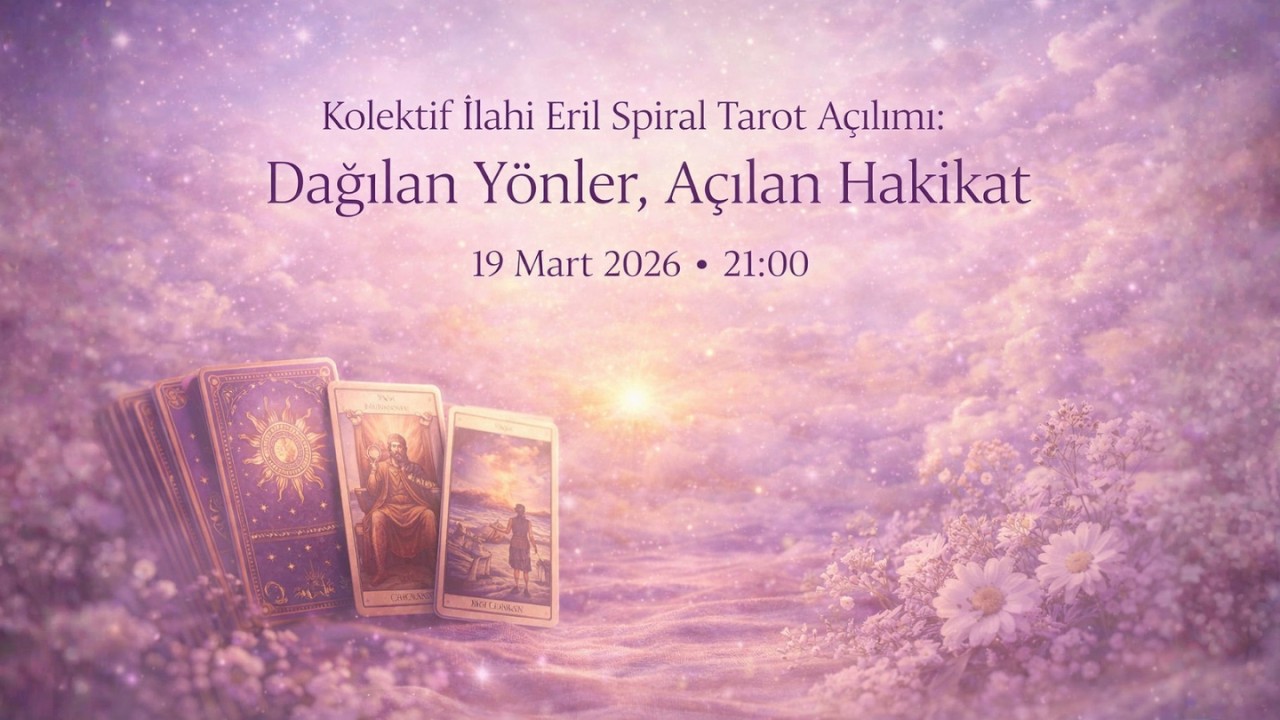 Kolektif İlahi Eril Spiral Tarot Açılımı: Dağılan Yönler, Açılan Hakikat