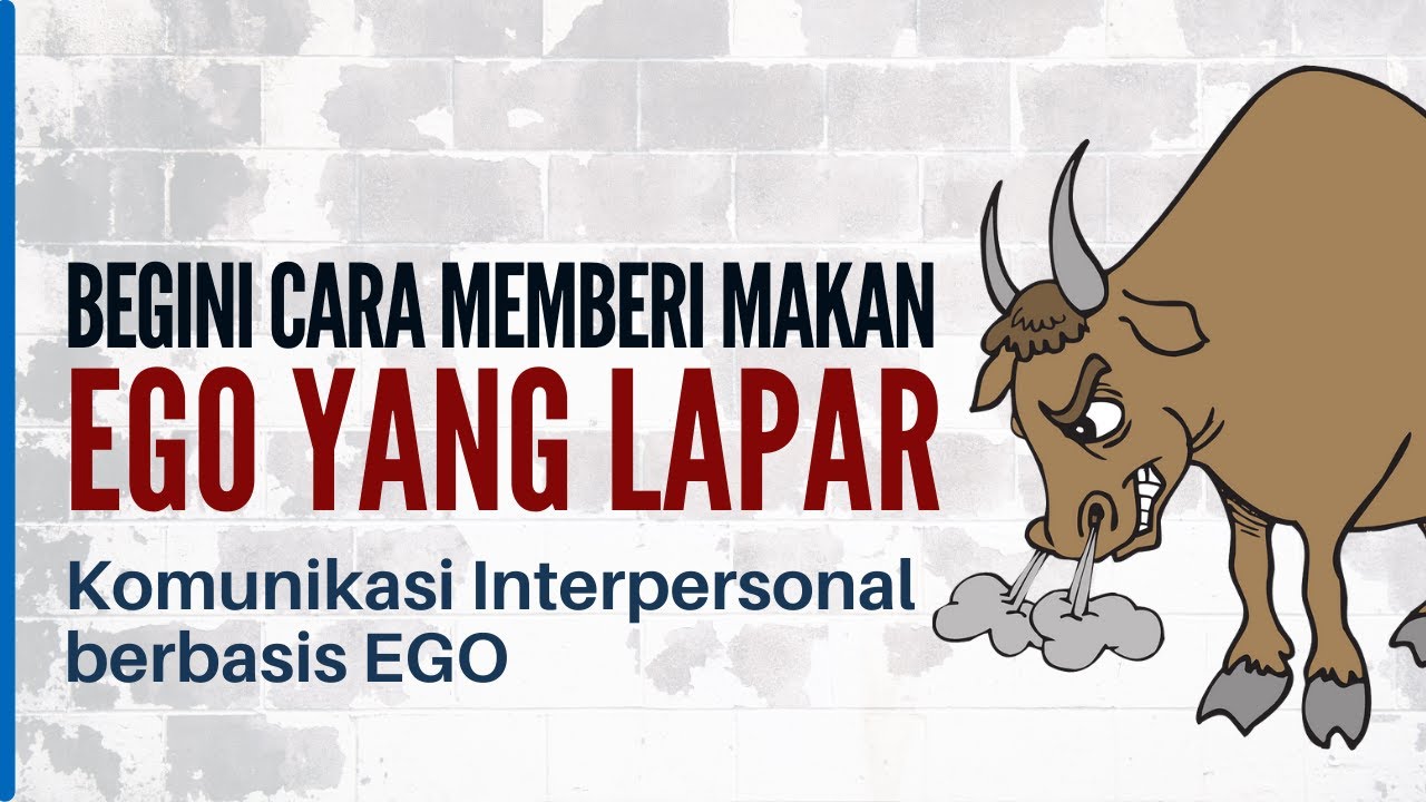 Begini cara memberi makan EGO yang lapar (Komunikasi interpersonal berbasis ego)