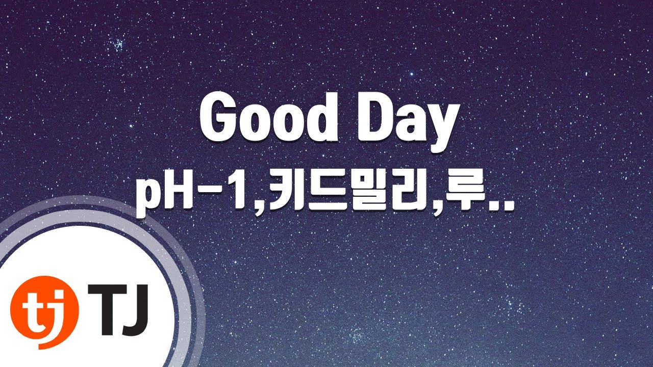 [TJ노래방] Good Day - pH-1,키드밀리,루피(Feat.팔로알토)(Prod. By 코드쿤스트) / TJ Karaoke
