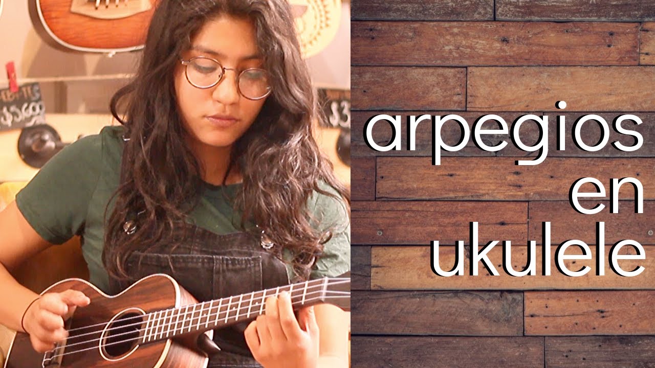 Cómo hacer arpegios en el ukelele - Aprende a Arpegiar