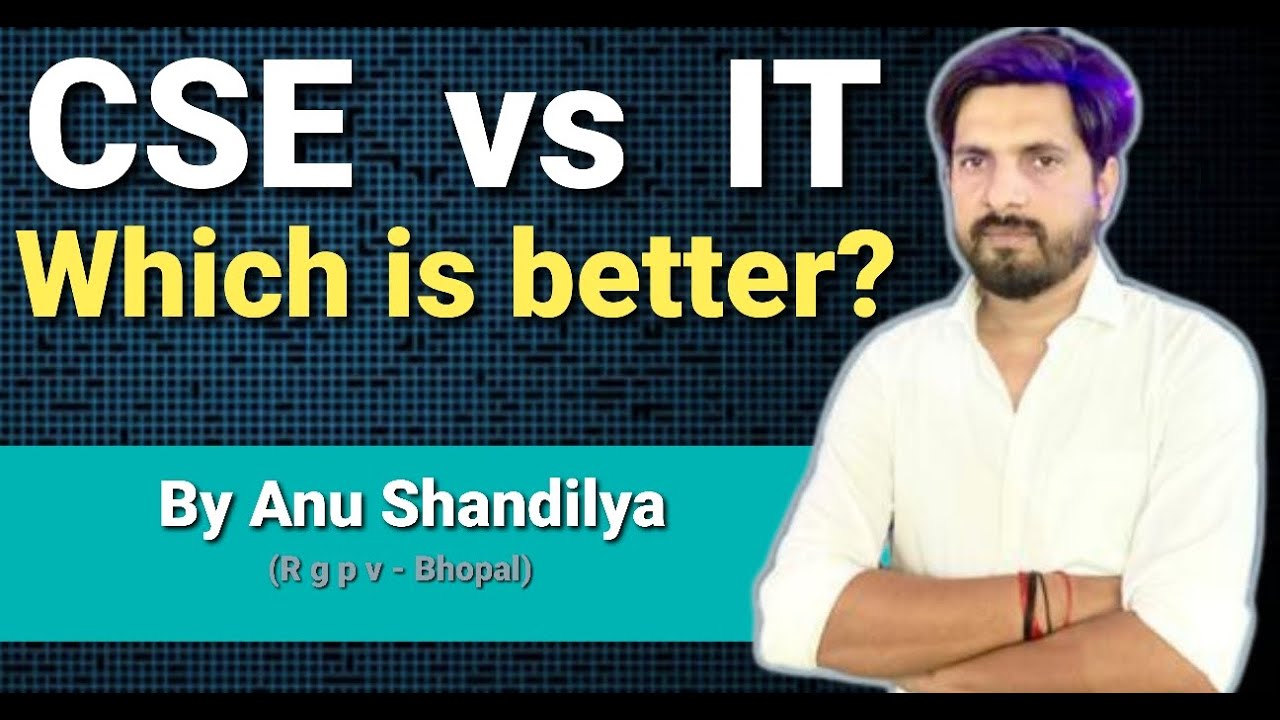 Which is a better, CSE or IT | CSE vs IT