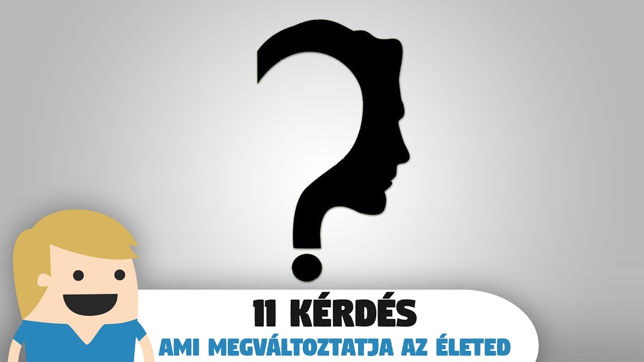 11 Kérdés, ami Megváltoztatja az Életedet