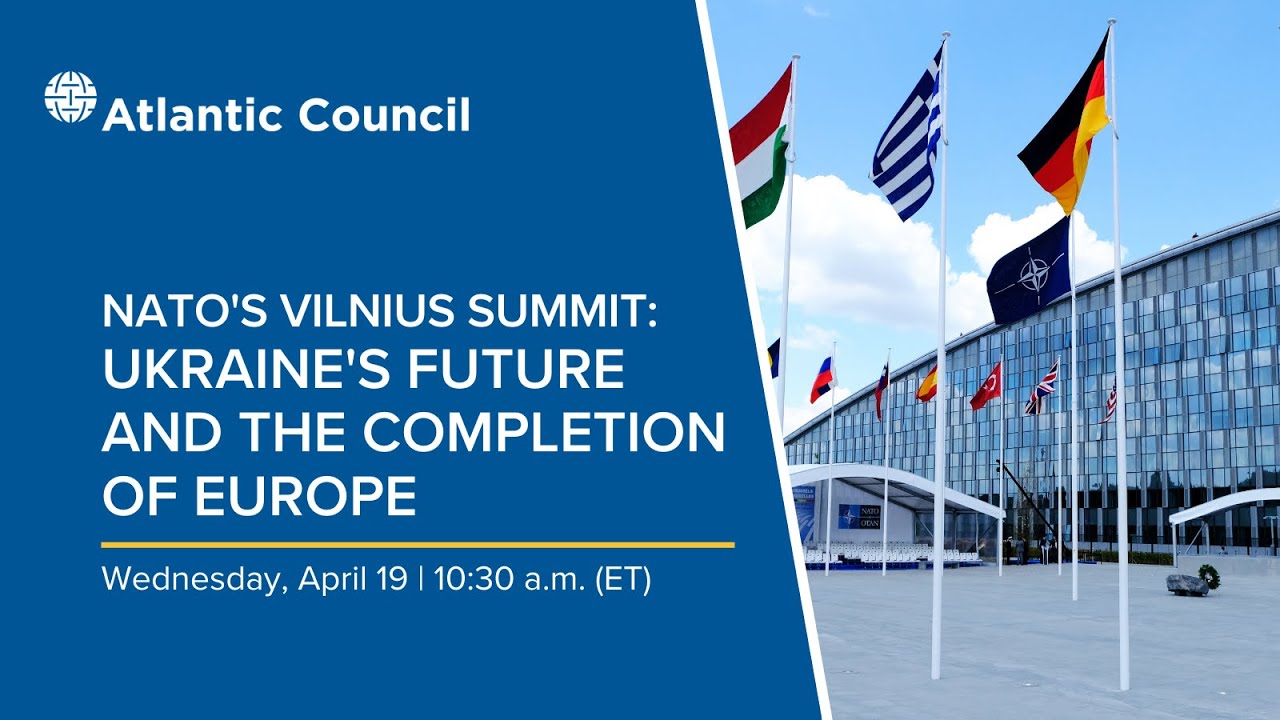 NATO&rsquo;s Vilnius summit: Ukraine&rsquo;s future and the completion of Europe