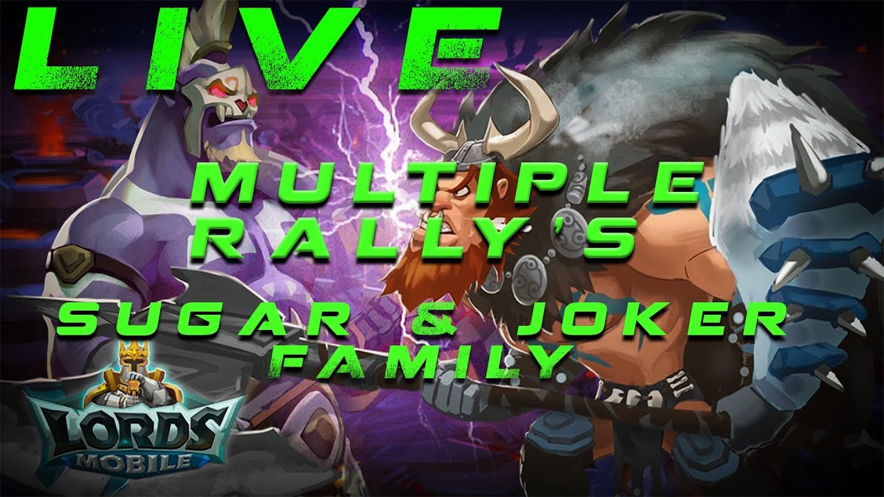 LIVE Multiple Rally's with Sugar & Joker Family - Lords Mobile