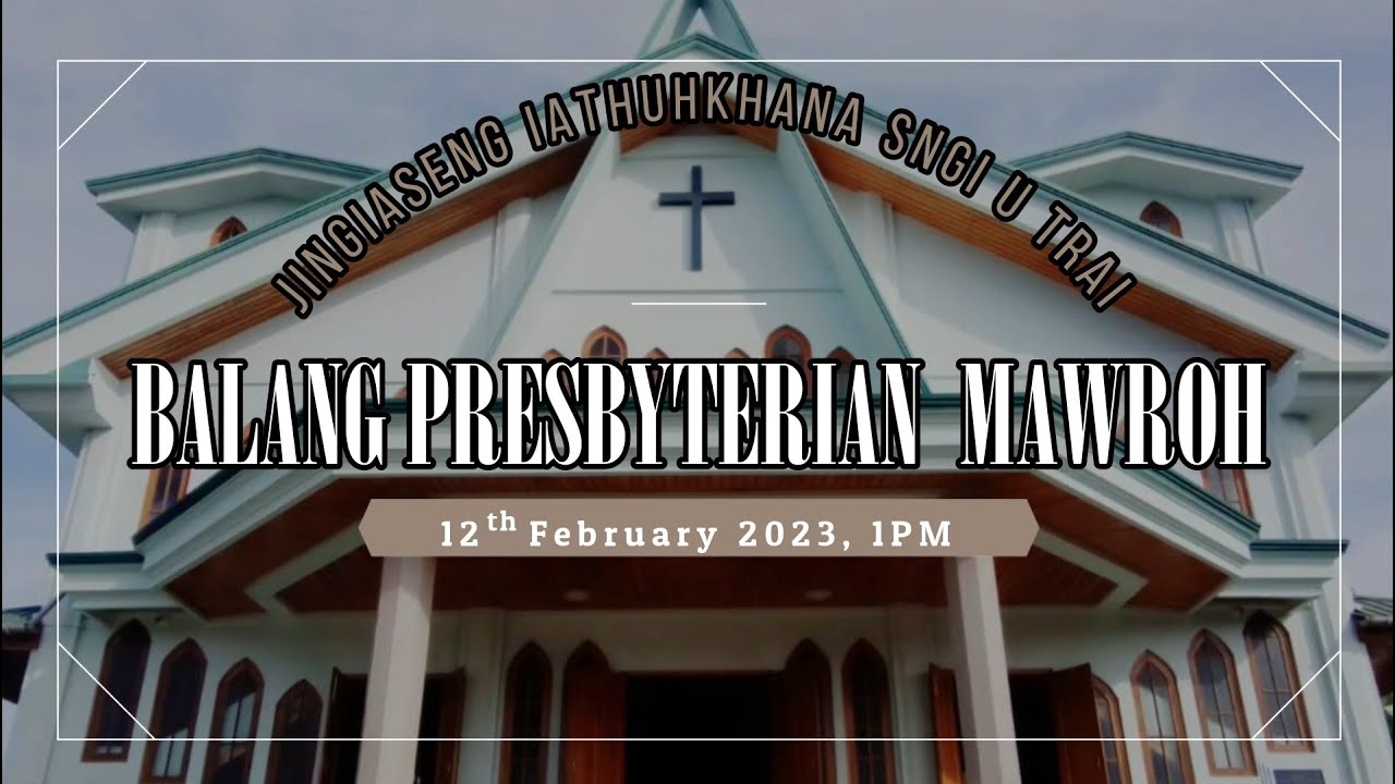 | Ka jingiaid lynti bad U Blei (Isaiah 43:2)  | Rev. I. S. Rodshong | 12 February 2023, 1 PM |