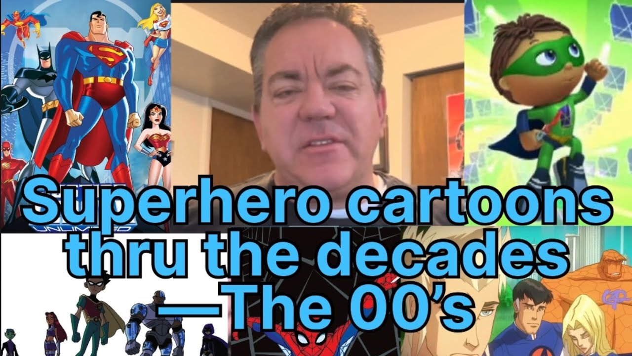Superhero Cartoons thru the decades - 00’s
