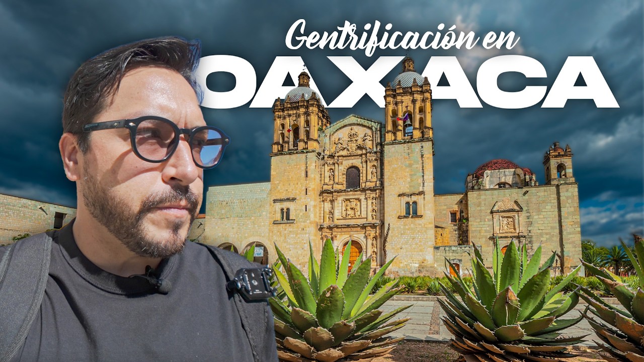 La GENTRIFICACIÓN esta ACABANDO A OAXACA 😱