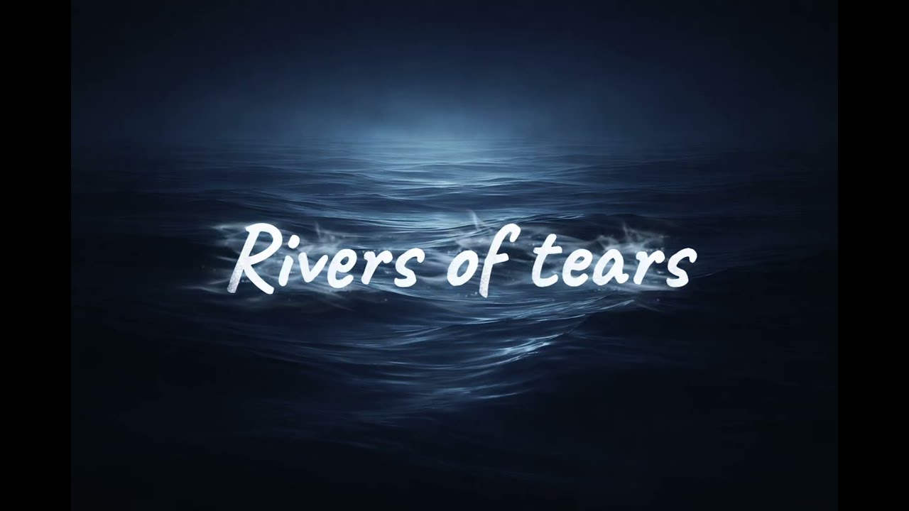Rivers of Tears &mdash; Falling Without a Sound