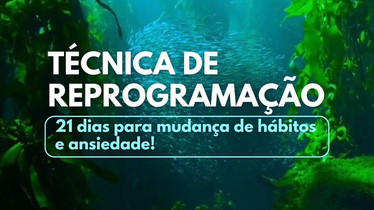 Técnica de Reprogramação Mental (21 Dias) para Ansiedade e Hábitos