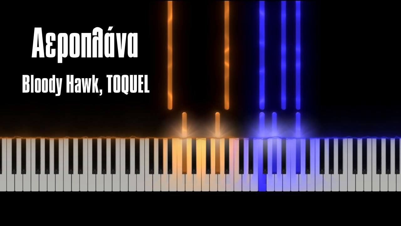 Αεροπλάνα - Bloody Hawk, TOQUEL - Πιάνο