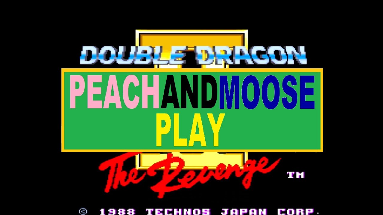 PEACH and MOOSE Play: Double Dragon 2 | Exactly The Same But Slightly Different | Arcade (1988)