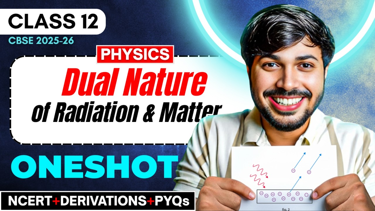 Dual Nature of Radiation & Matter Detailed Oneshot + PYQ Chapter 11 Class 12 Physics CBSE 2025-26🔥