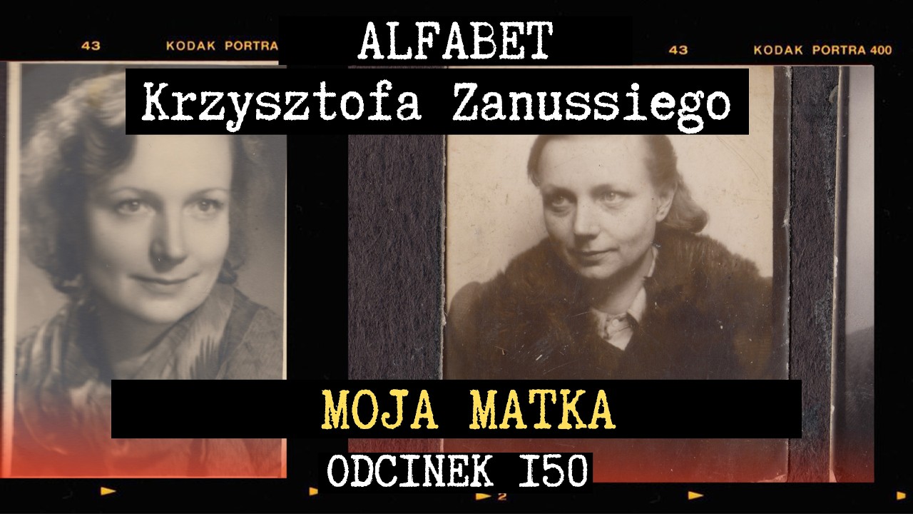 MOJA MATKA | JADWIGA ZANUSSI | ALFABET KRZYSZTOFA ZANUSSIEGO | ODC. 150