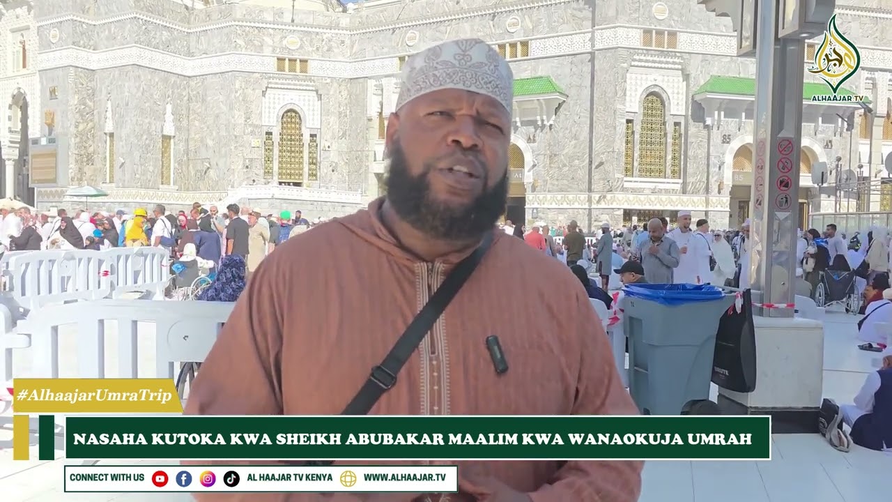 NASAHA KUTOKA KWA DR ABU MOHAMMED MAALIM KWA WANAOKUJA UMRAH