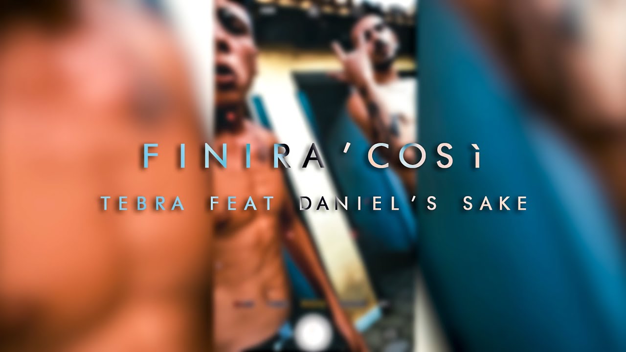 Tebra - Finir&agrave; Cos&igrave; (Feat. Daniel's Sake)