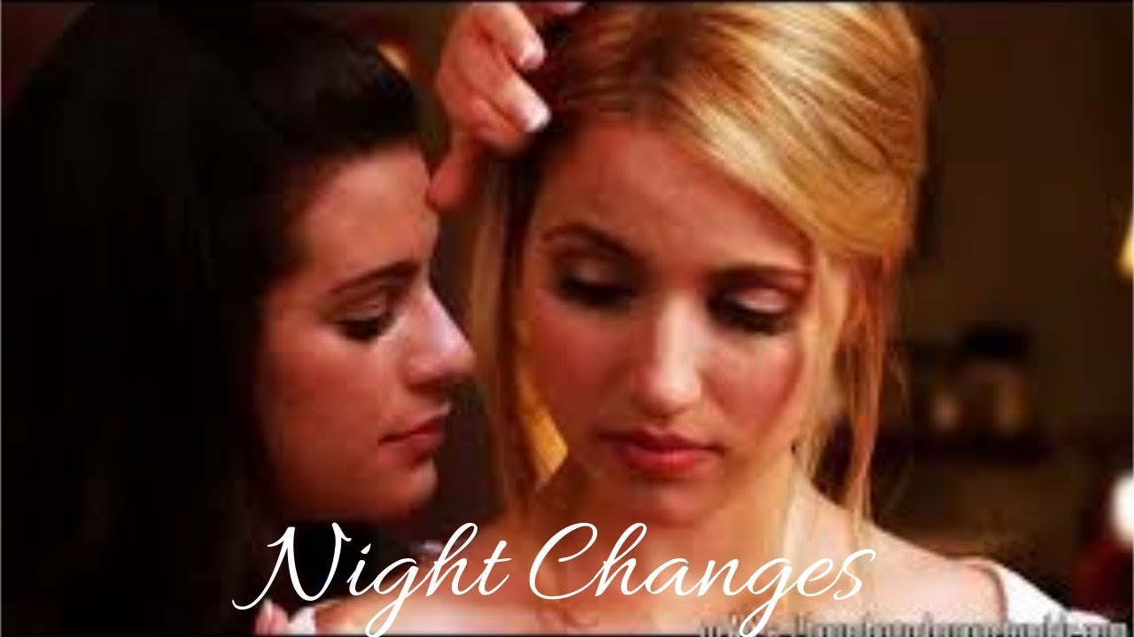 Quinn Fabray & Rachel Berry - Night Changes