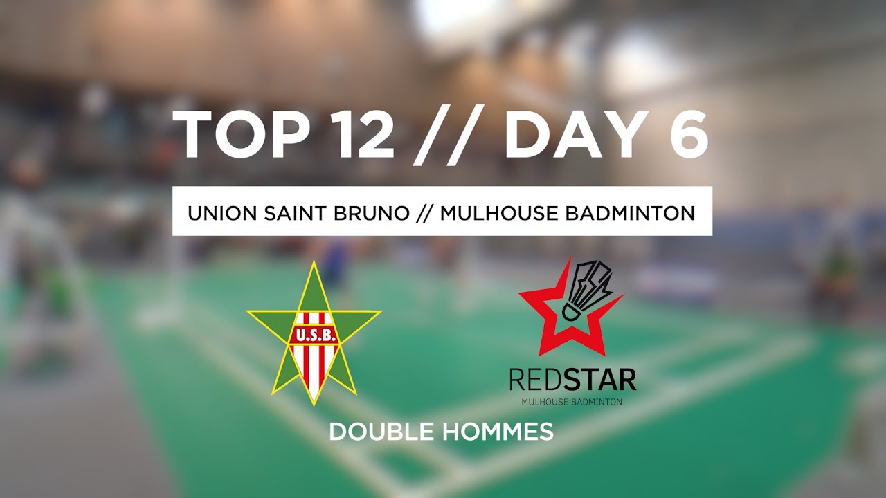 TOP12 | DAY 6 | UNION SAINT-BRUNO vs REDSTAR MULHOUSE BADMINTON | Double Hommes