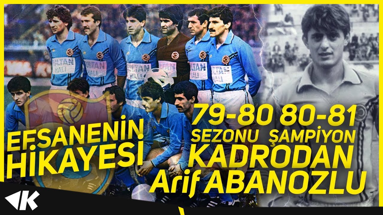 EFSANENİN HİKAYESİ I 79-80 ve 80-81 SEZONU ŞAMPİYON KADRODAN ARİF ABANOZLU