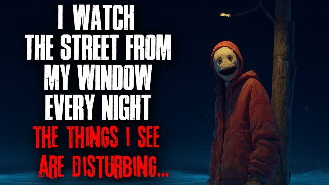 "I Watch the Street From My Window Every Night. The Things I See Are Disturbing." Creepypasta