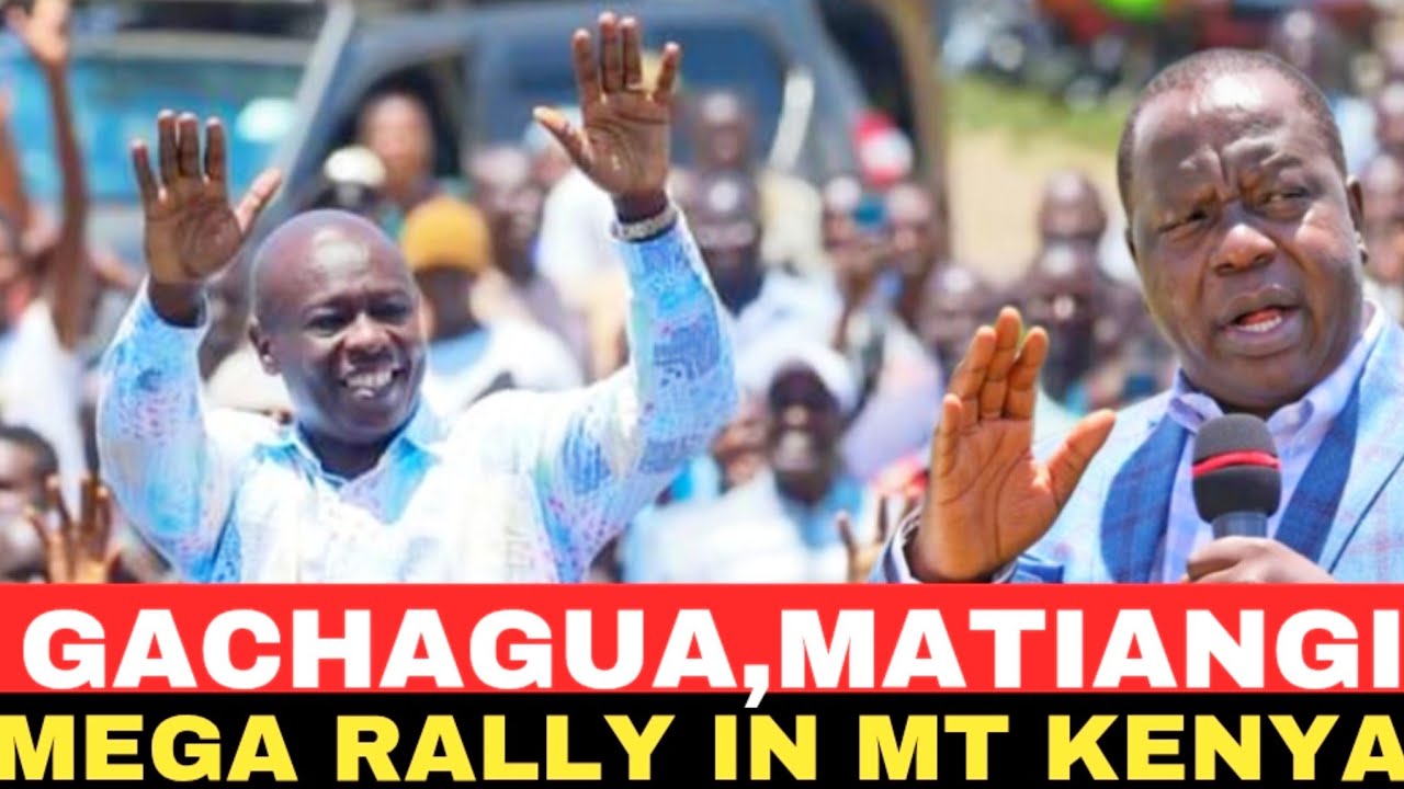 GACHAGUA,MATIANGI MEGA RALLY IN MT KENYA REGION 