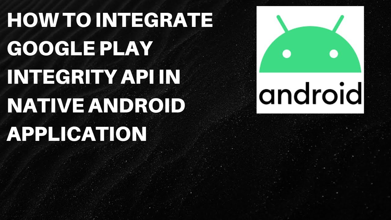 How to Integrate Google Play Integrity API in Native Android Application for Fraud Detection