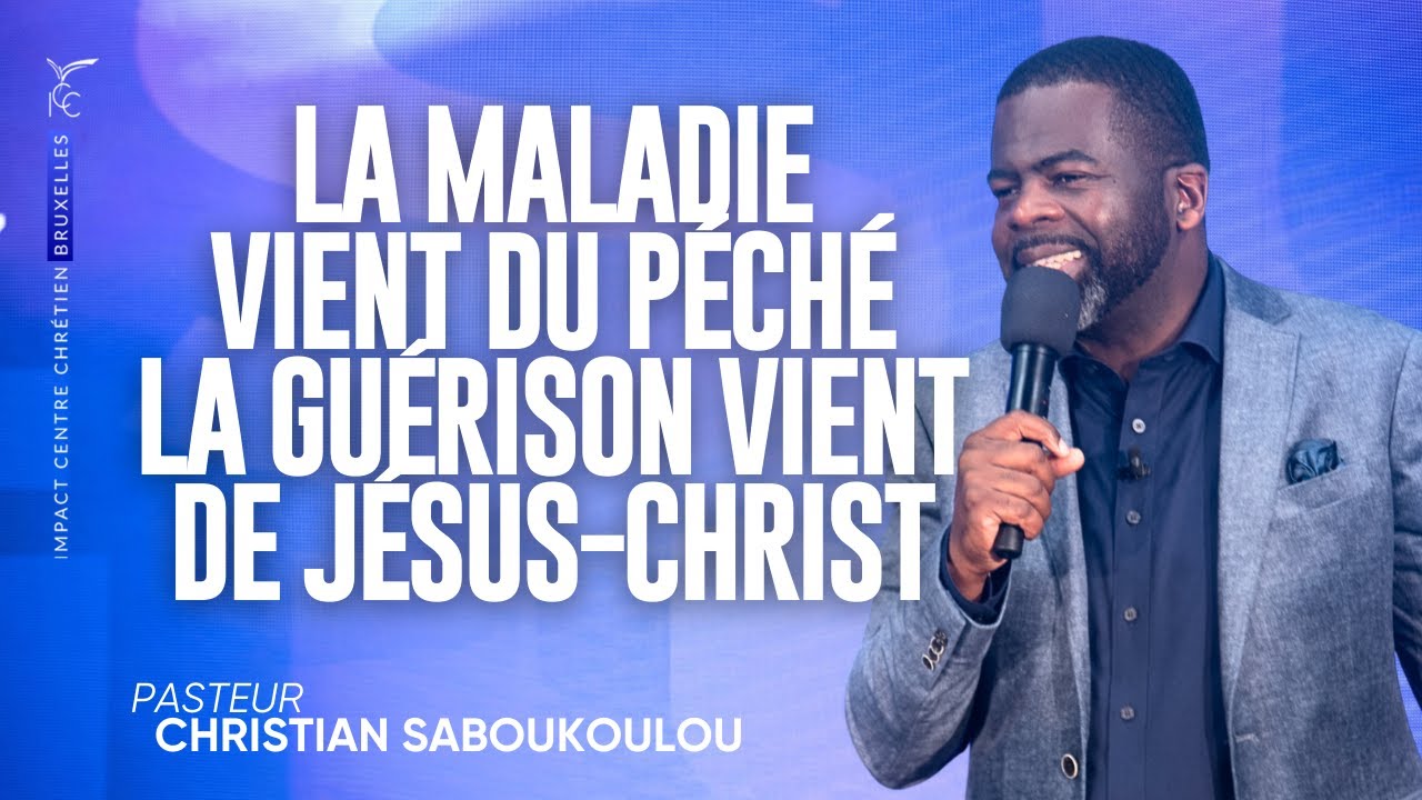 LA MALADIE VIENT DU PÉCHÉ LA GUÉRISON VIENT DE JÉSUS-CHRIST - Ps Christian SABOUKOULOU