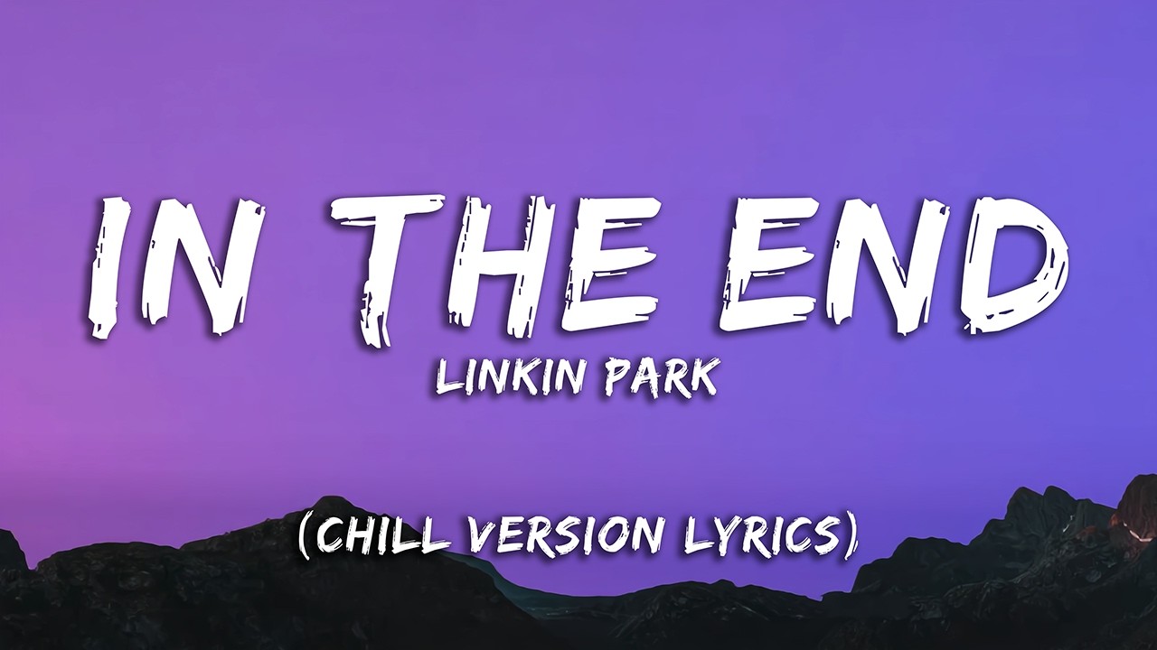 Linkin Park - In The End (Chill House Lyrics)