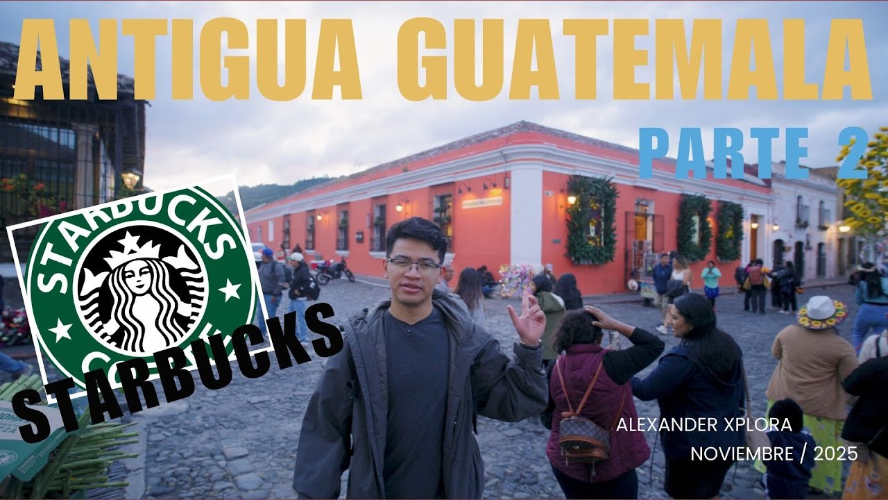 Antigua Guatemala Parte 2┃ Sera este el starbucks mas bonito del mundo?