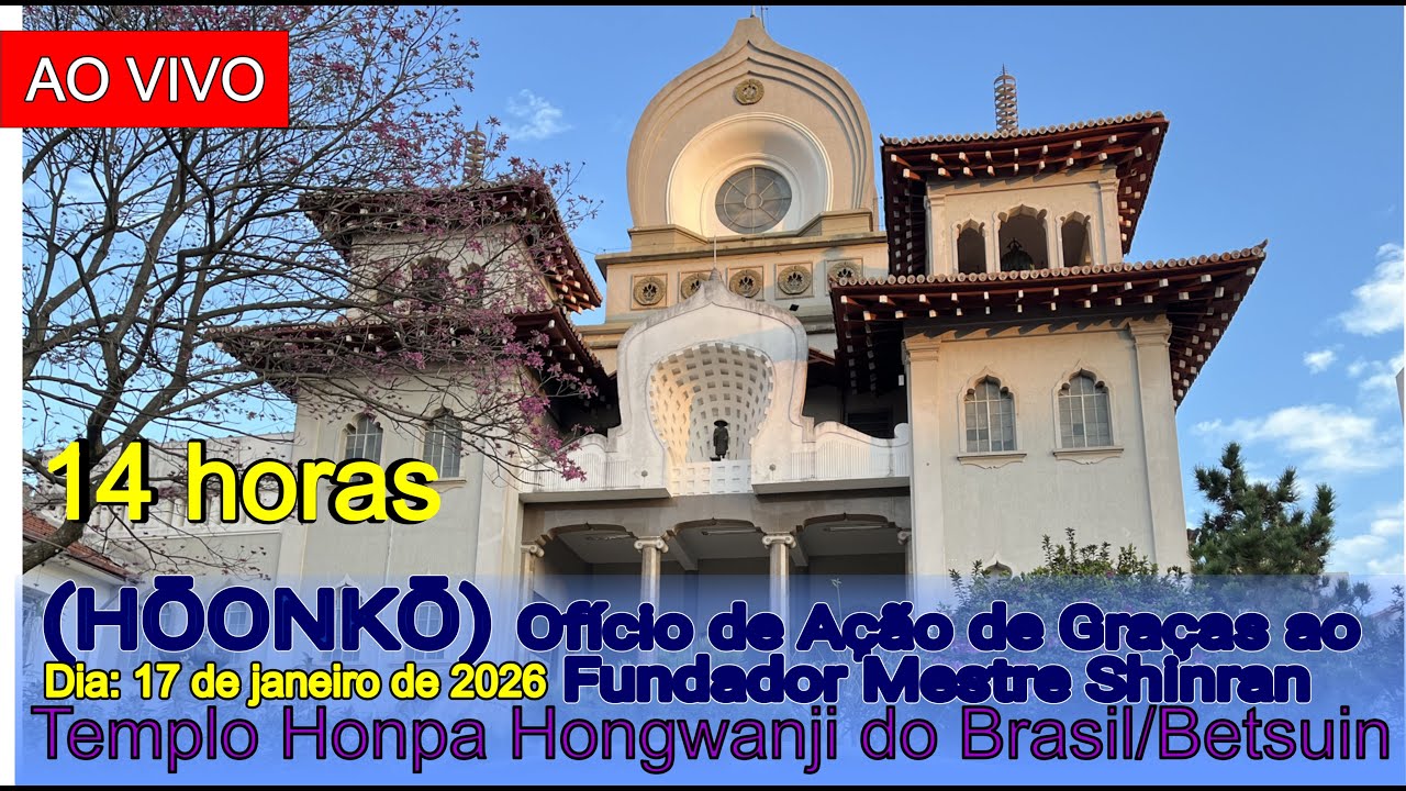 AO VIVO - 17-01-2026 – 14 horas Ofício de Ação de Graças ao Fundador Mestre Shinran – Goshōki Hōonkō