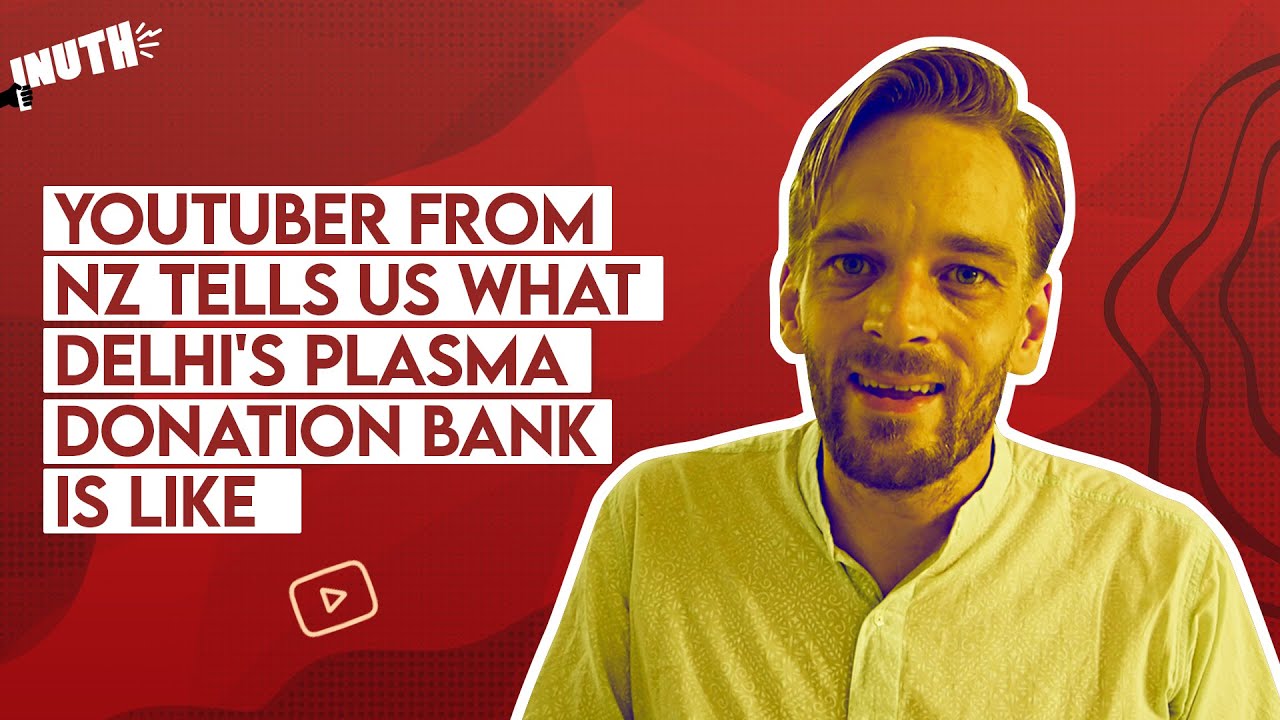 YouTuber Karl Rock Tells Us What Delhi's Plasma Donation Bank Is Like
