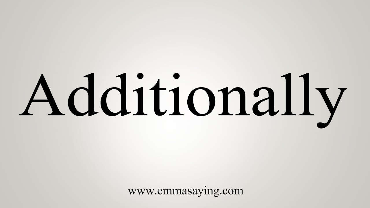 How To Say Additionally