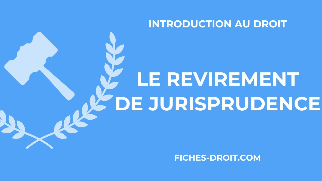 Le revirement de jurisprudence : définition et exemple