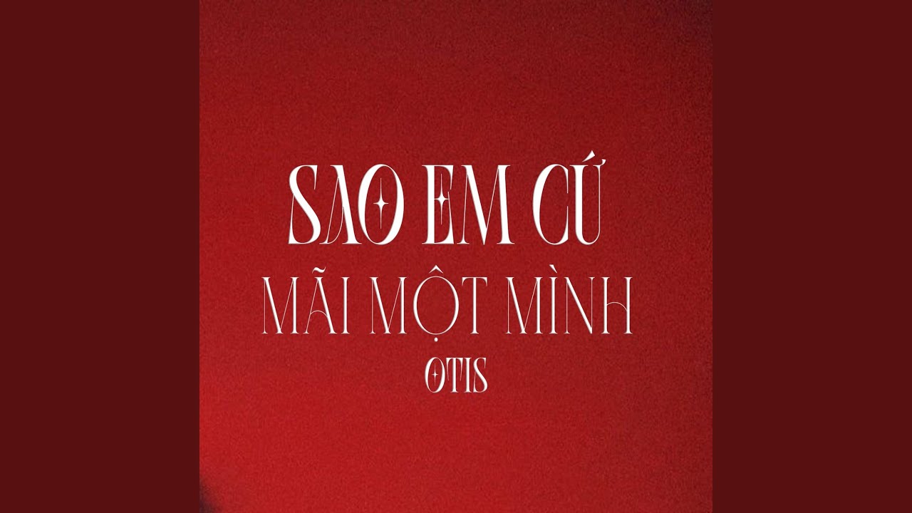 SAO EM CỨ MÃI MỘT MÌNH