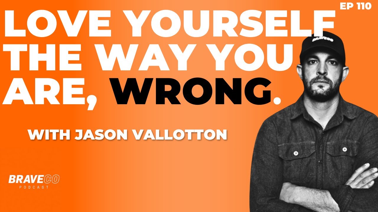 Love Yourself The Way You Are, WRONG! with Jason Vallotton